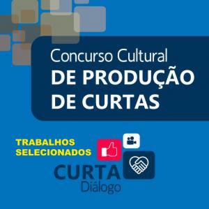 Trabalhos Selecionados - Concurso Cultural Curta Diálogo